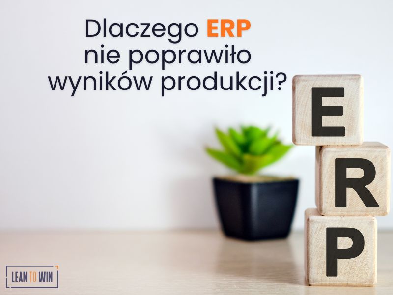 Dlaczego wdrożenie systemu ERP nie poprawiło wyników produkcji?