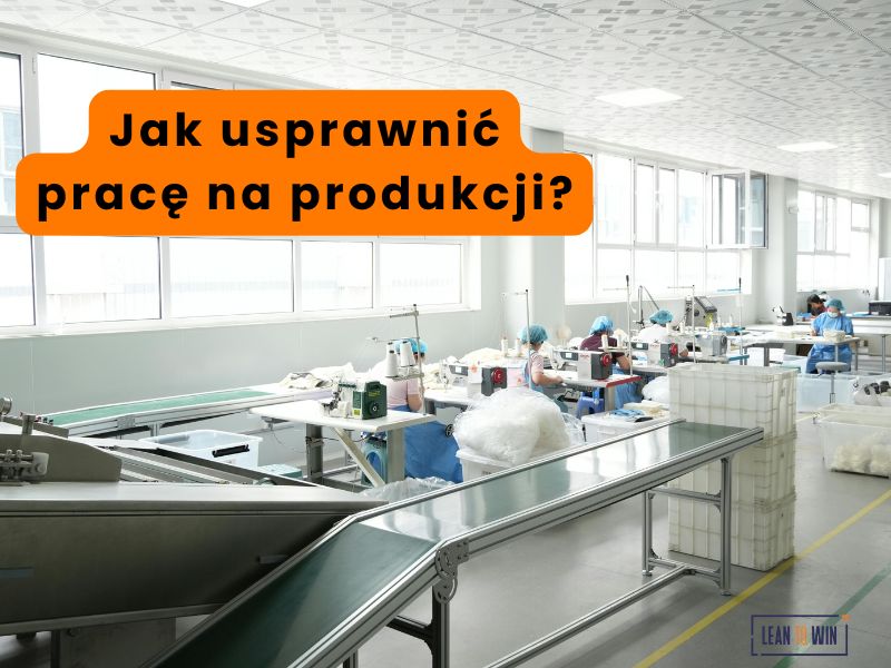 Jak usprawnić pracę na produkcji