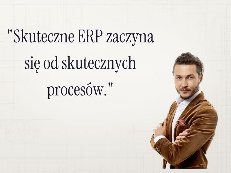 Skuteczne ERP zaczyna się od skutecznych procesów